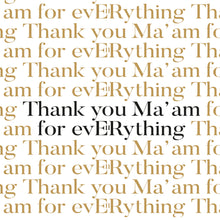 Load image into Gallery viewer, Thank you Ma'am for Everything